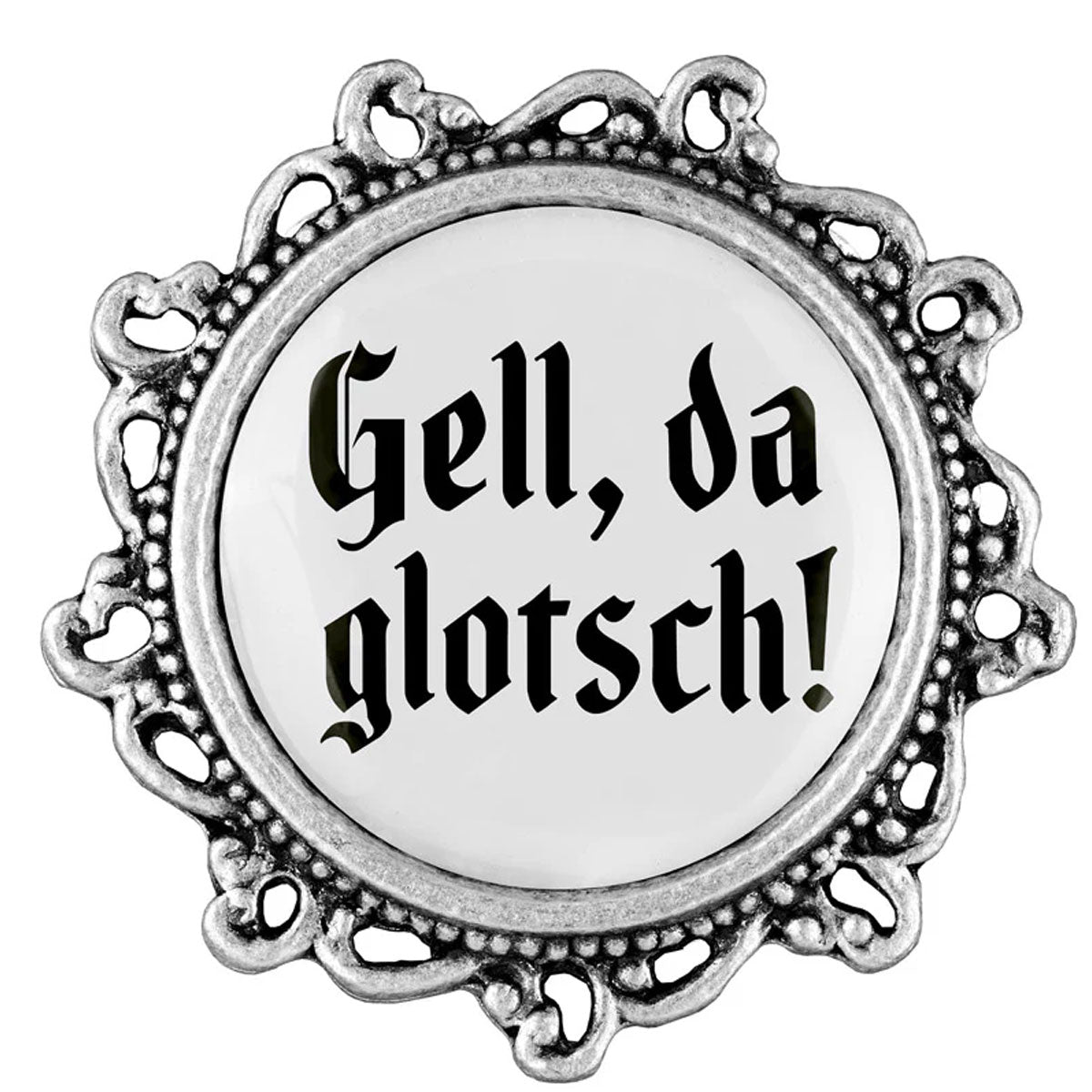 Gaudiknopf Anstecker Gell, da glotsch! - Datschi Trachten